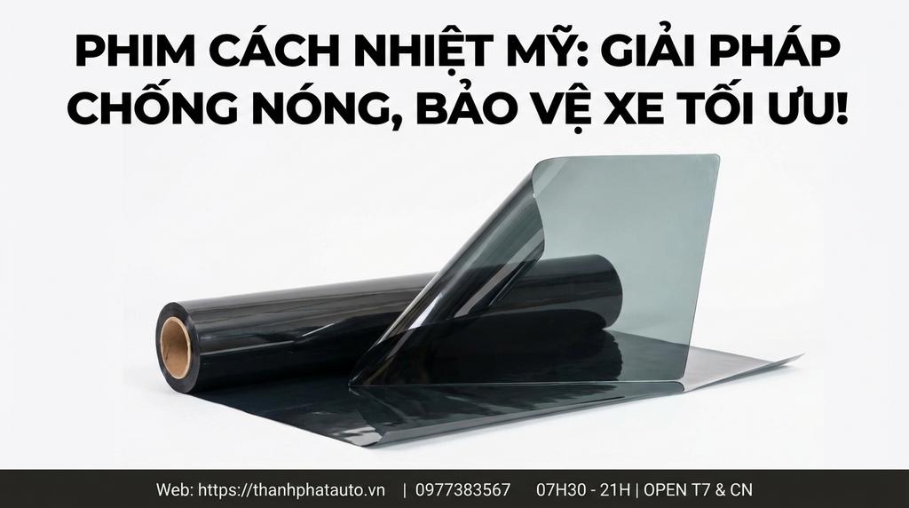 Phim cách nhiệt Mỹ: Giải pháp chống nóng, bảo vệ xe tối ưu!