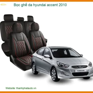 Bọc Ghế Da Hyundai Accent 2010 - Nâng Cấp Nội Thất Sang Trọng, Bền Bỉ