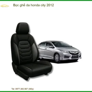 Bọc Ghế Da Honda City 2012 - Nâng Cấp Nội Thất Sang Trọng, Bền Bỉ