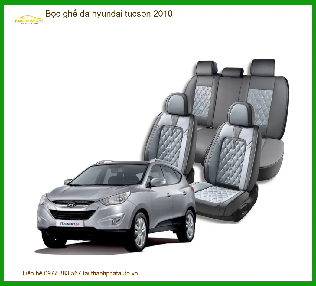 Bọc Ghế Da Hyundai Tucson 2010 - Địa Chỉ Lắp Đặt Uy Tín TPHCM
