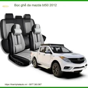 Bọc Ghế Da Mazda Bt50 2012 - Nâng Cấp Nội Thất Sang Trọng