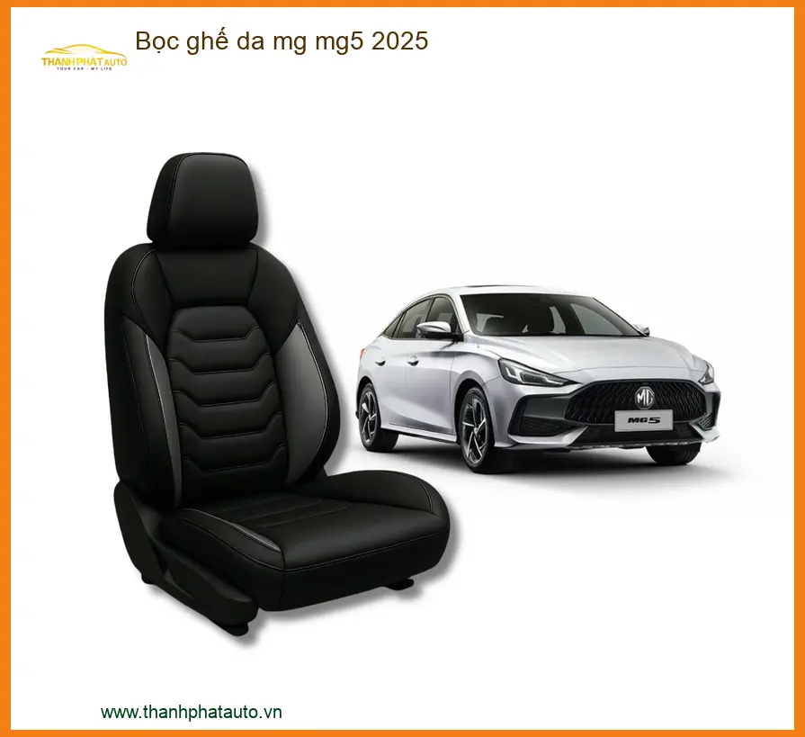Bọc Ghế Da Cao Cấp Xe MG MG5 - Địa Chỉ Lắp Đặt Chính Hãng Giá Tốt TPHCM