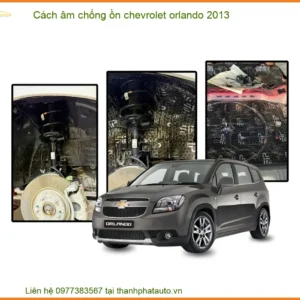 Cách Âm Chống Ồn Chevrolet Orlando 2013 Chuyên Nghiệp Tại Thành Phát Auto