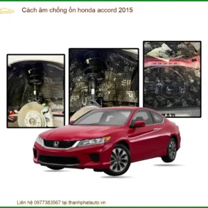 Cách Âm Chống Ồn Honda Accord 2015 - Địa Chỉ Lắp Đặt Chính Hãng Uy Tín TPHCM