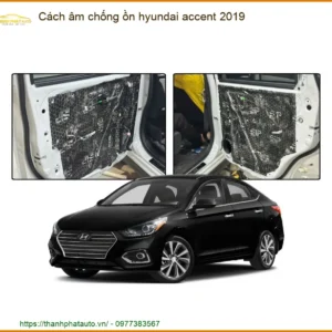 Cách Âm Chống Ồn Hyundai Accent 2019 - Địa Chỉ Lắp Đặt Uy Tín TPHCM