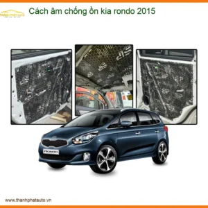 Cách Âm Chống Ồn Kia Rondo 2015 - Trung Tâm Lắp Đặt Uy Tín TPHCM