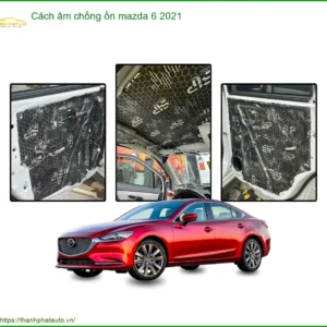Giải Pháp Cách Âm Chống Ồn Mazda 6 2021 - Địa Chỉ Lắp Đặt Uy Tín TPHCM