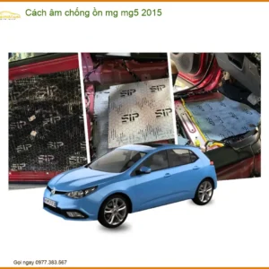 Cách Âm Chống Ồn MG MG5 2015 - Địa Chỉ Lắp Đặt Uy Tín TPHCM