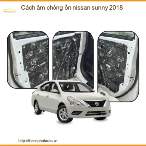 Cách Âm Chống Ồn Nissan Sunny 2018 - Trung Tâm Lắp Đặt Uy Tín TPHCM