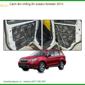 Cách Âm Chống Ồn Subaru Forester 2013 - Địa Chỉ Lắp Đặt Uy Tín TPHCM