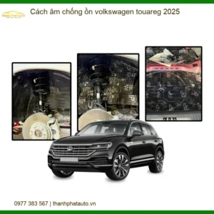 Cách Âm Chống Ồn Volkswagen Touareg - Trung Tâm Lắp Đặt Uy Tín TPHCM