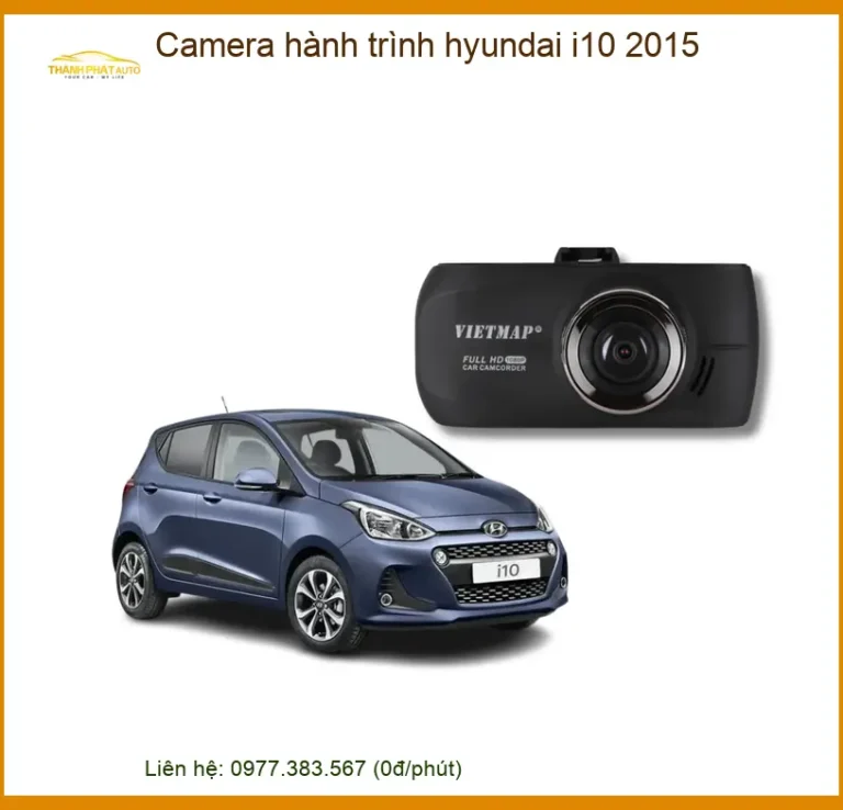 Camera Hành Trình Hyundai i10 2015 - Địa Chỉ Lắp Đặt Uy Tín TPHCM