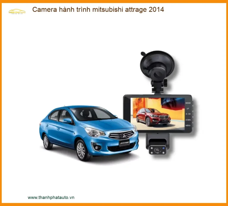 Camera Hành Trình Mitsubishi Attrage 2014 - Địa Chỉ Lắp Đặt Uy Tín TPHCM