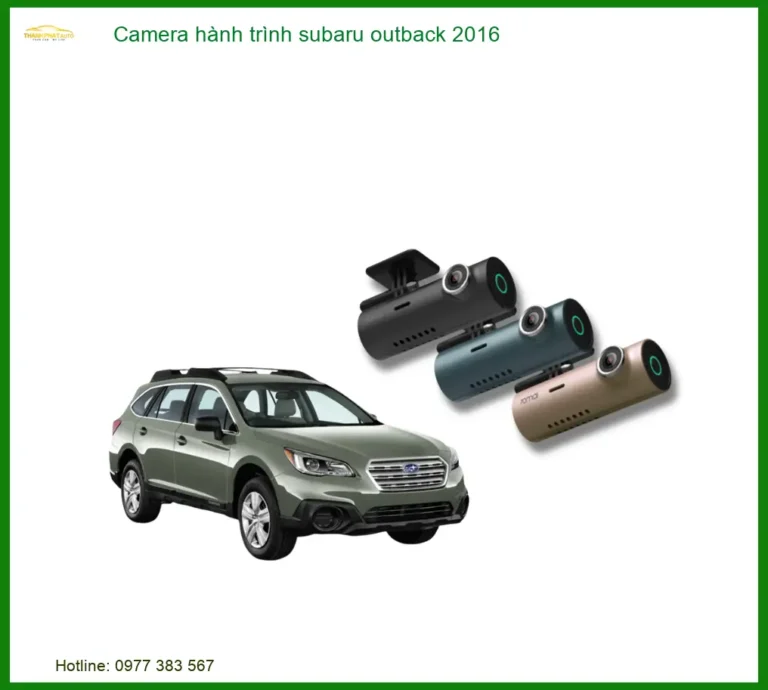 Camera Hành Trình Subaru Outback 2016 - Trung Tâm Lắp Đặt Chính Hãng TPHCM