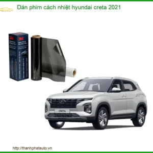 Dán phim cách nhiệt Hyundai Creta 2021 - Địa Chỉ Lắp Đặt Chính Hãng TPHCM