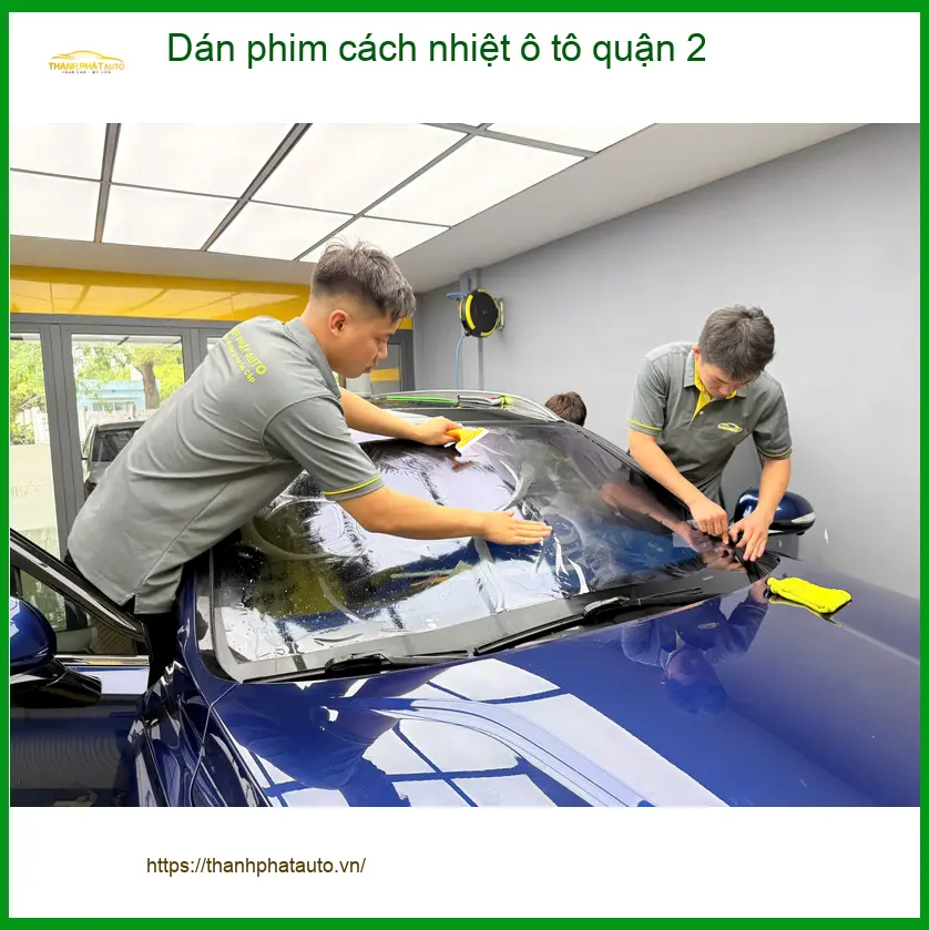 Địa Chỉ Lắp Đặt Phim Cách Nhiệt Ô Tô Tại Quận 2 - Uy Tín TPHCM