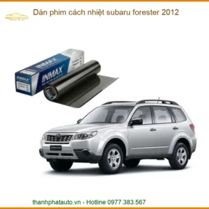 Dán Phim Cách Nhiệt Subaru Forester 2012 - Địa Chỉ Lắp Đặt Uy Tín TPHCM
