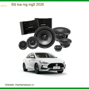 Độ Loa Cho Xe Mg Mg5 2026 - Nâng Cấp Hệ Thống Âm Thanh Đẳng Cấp