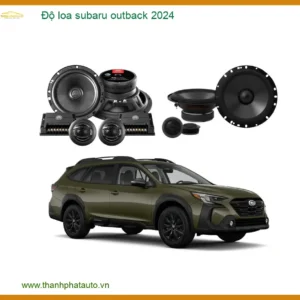Độ Loa Subaru Outback 2024: Nâng Cấp Hệ Thống Âm Thanh Đẳng Cấp
