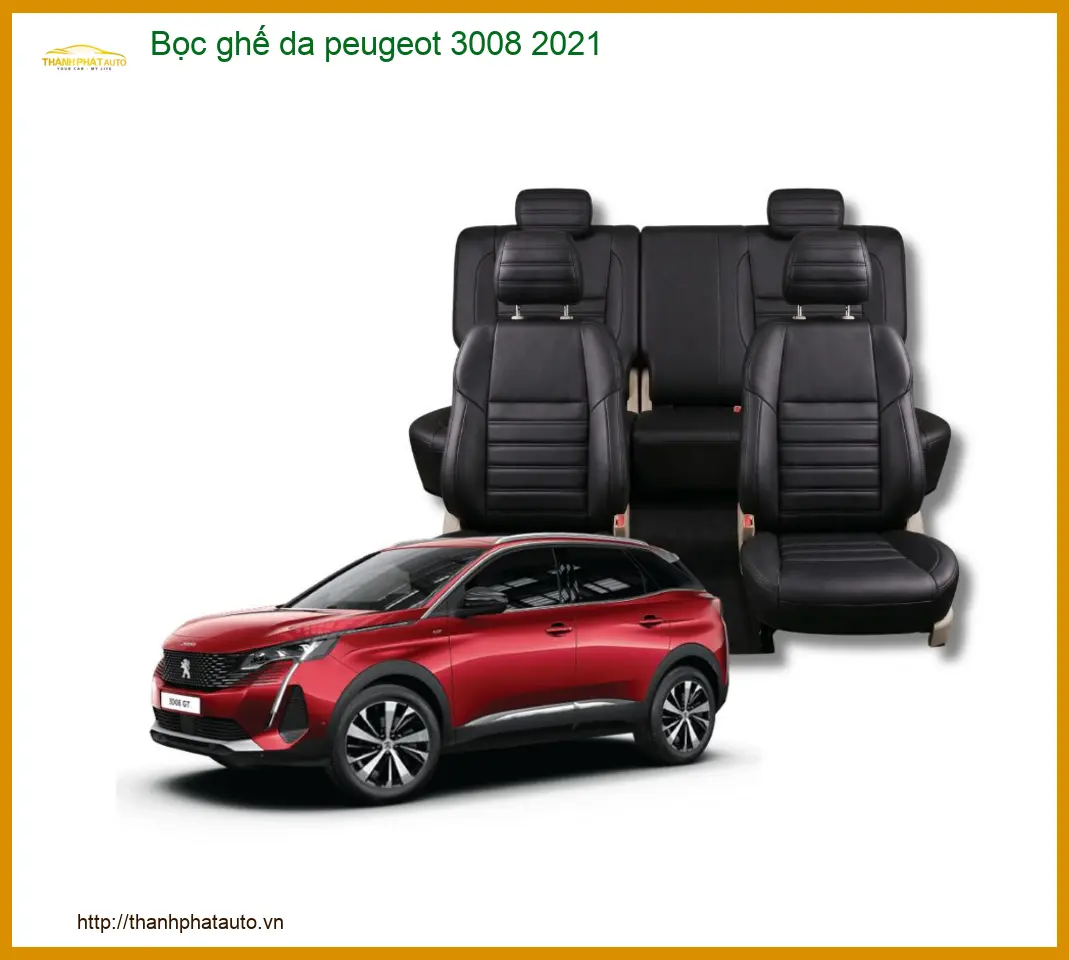 Bọc Ghế Da Cao Cấp Peugeot 3008 2021 - Trung Tâm Nâng Cấp Chính Hãng TPHCM