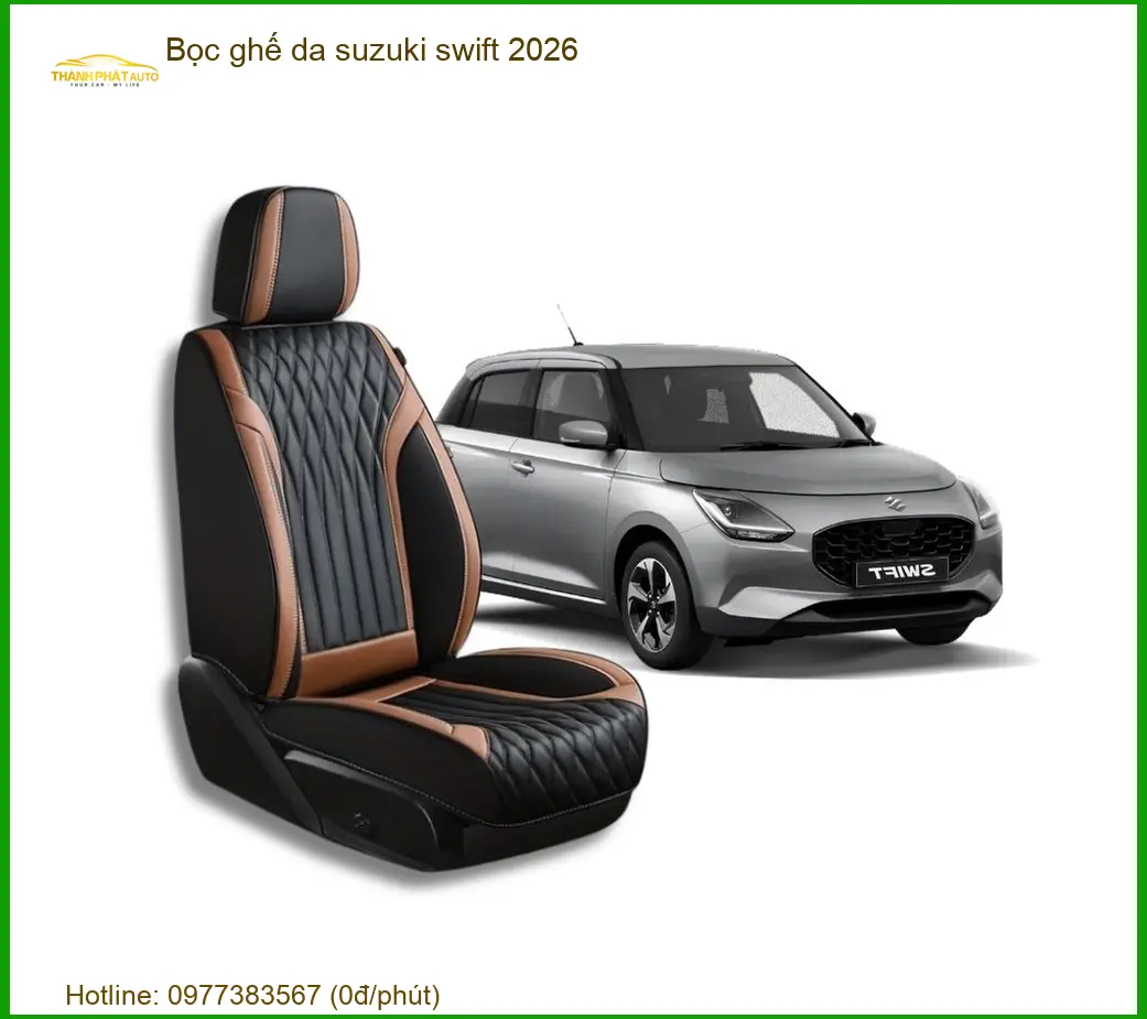 Bọc Ghế Da Suzuki Swift 2026 - Trung Tâm Nâng Cấp Uy Tín Giá Tốt TPHCM