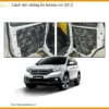 Cách Âm Chống Ồn Honda CRV 2012 - Địa Chỉ Lắp Đặt Uy Tín TPHCM
