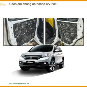 Cách Âm Chống Ồn Honda CRV 2012 - Địa Chỉ Lắp Đặt Uy Tín TPHCM