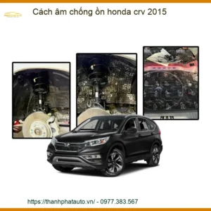 Cách Âm Chống Ồn Honda CRV 2015 - Trung Tâm Lắp Đặt Uy Tín TPHCM
