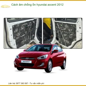 Cách Âm Chống Ồn Hyundai Accent 2012 - Địa Chỉ Lắp Đặt Uy Tín TPHCM