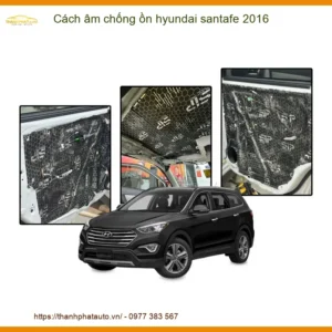 Cách Âm Chống Ồn Hyundai Santa Fe 2016 - Địa Chỉ Lắp Đặt Uy Tín TPHCM