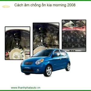 Cách âm chống ồn Kia Morning 2008 - Địa Chỉ Lắp Đặt Uy Tín TPHCM