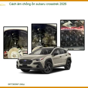 Cách âm chống ồn Subaru Crosstrek 2026 - Trung Tâm Lắp Đặt Chính Hãng TPHCM