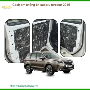 Cách âm chống ồn Subaru Forester 2016 - Trung Tâm Lắp Đặt Uy Tín Giá Tốt TPHCM