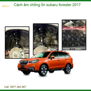 Cách âm chống ồn Subaru Forester 2017 - Trung Tâm Lắp Đặt Chính Hãng Giá Tốt TPHCM