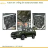Cách âm chống ồn Subaru Forester 2023 - Địa Chỉ Lắp Đặt Uy Tín TPHCM