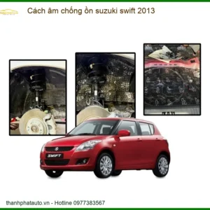 Cách Âm Chống Ồn Suzuki Swift 2013 - Trung Tâm Lắp Đặt Uy Tín TPHCM