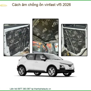 Cách Âm Chống Ồn Vinfast VF5 2026 - Trung Tâm Lắp Đặt Uy Tín TPHCM