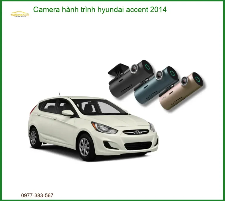 Camera Hành Trình Hyundai Accent 2014 - Trung Tâm Gắn Cao Cấp TPHCM