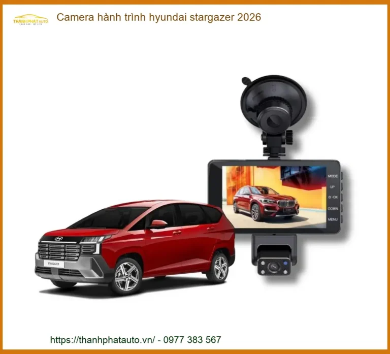 Camera hành trình Hyundai Stargazer 2026 - Trung Tâm Lắp Đặt Uy Tín TPHCM
