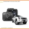 Camera Hành Trình Isuzu Dmax 2007 - Địa Chỉ Gắn Uy Tín TPHCM