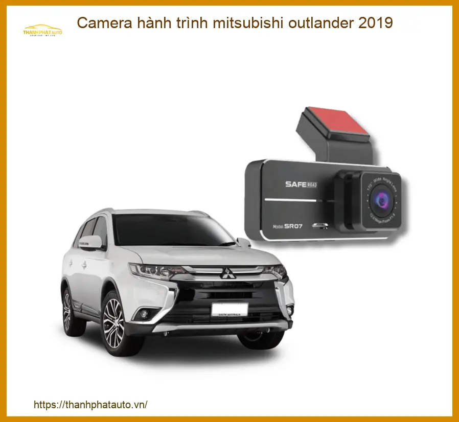 Camera hành trình Mitsubishi Outlander 2019 - Trung Tâm Lắp Đặt Uy Tín TPHCM