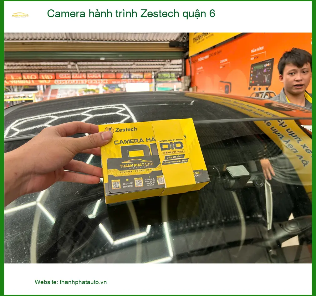 Trung Tâm Lắp Đặt Camera Hành Trình Ô Tô Zestech Quận 6 - Nâng Cấp Chính Hãng