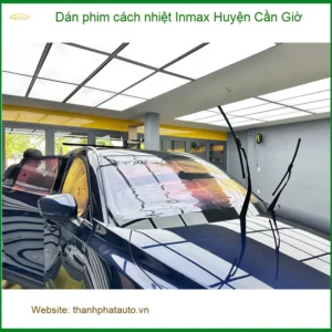Trung Tâm Thi Công Phim Cách Nhiệt Inmax Ô Tô Huyện Cần Giờ - Chuyên Nghiệp