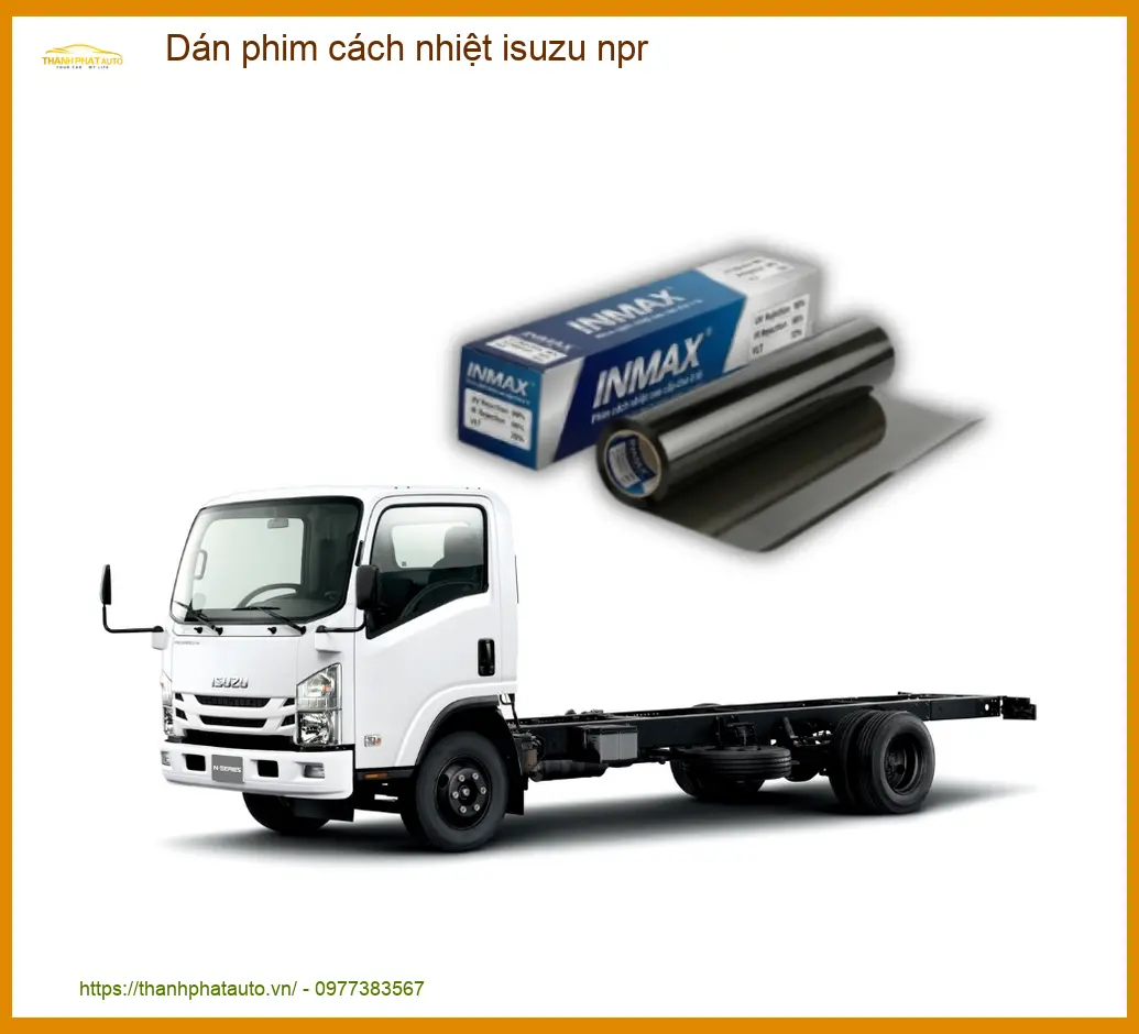 Dán Phim Cách Nhiệt Isuzu NPR - Địa Chỉ Lắp Đặt Uy Tín TPHCM