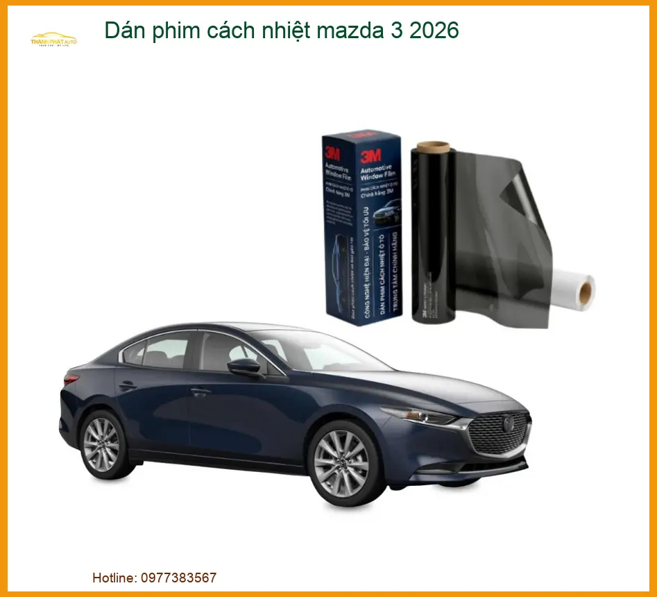 Dán Phim Cách Nhiệt Mazda 3 2026 - Nơi Lắp Đặt Chính Hãng Giá Tốt TPHCM