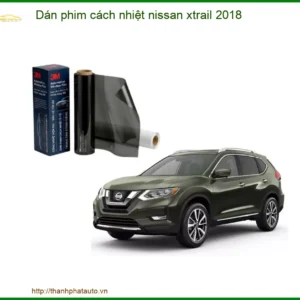 Dán Phim Cách Nhiệt Nissan X-Trail 2018 - Địa Chỉ Lắp Đặt Chính Hãng TPHCM