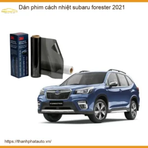 Dán Phim Cách Nhiệt Subaru Forester 2021 - Địa Chỉ Lắp Đặt Chính Hãng TPHCM