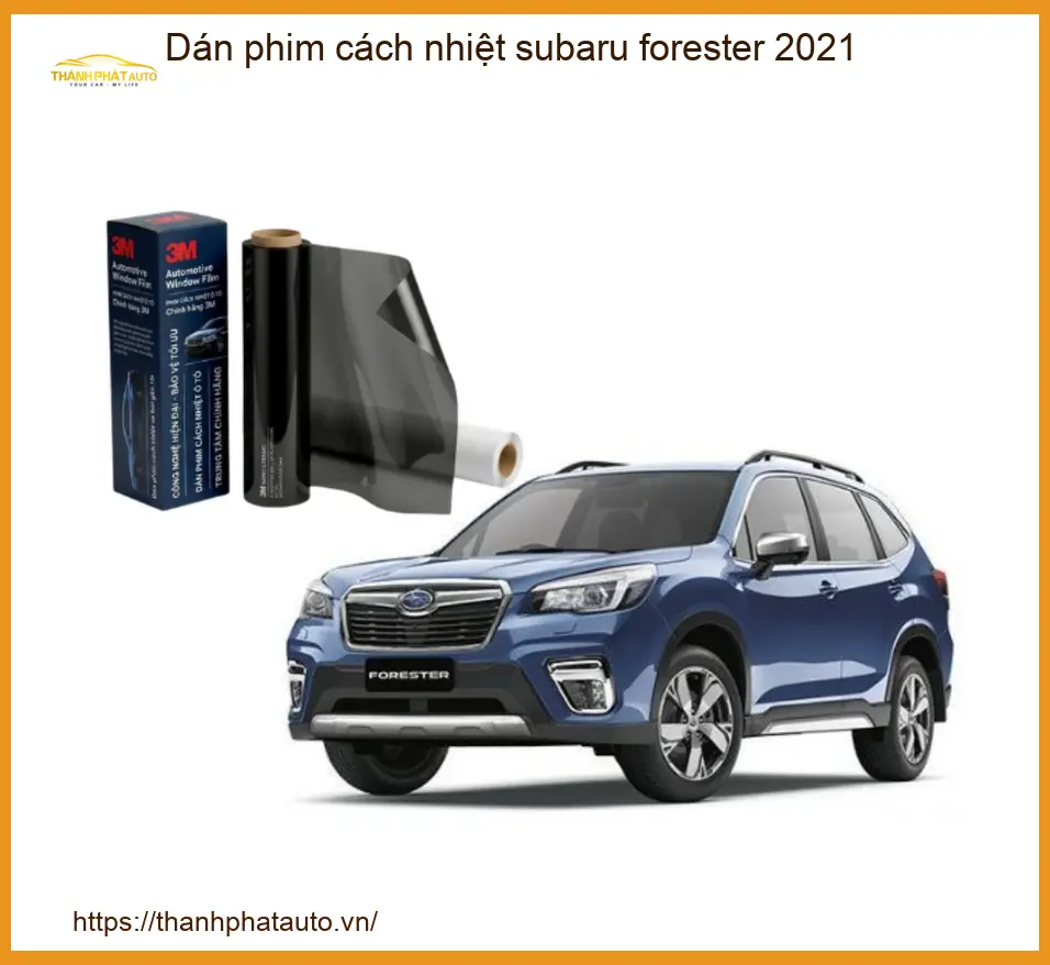 Dán Phim Cách Nhiệt Subaru Forester 2021 - Địa Chỉ Lắp Đặt Chính Hãng TPHCM