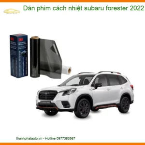 Dán Phim Cách Nhiệt Subaru Forester 2022 - Địa Chỉ Lắp Đặt Uy Tín TPHCM