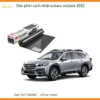 Dán Phim Cách Nhiệt Subaru Outback 2022 - Trung Tâm Gắn Giá Tốt TPHCM
